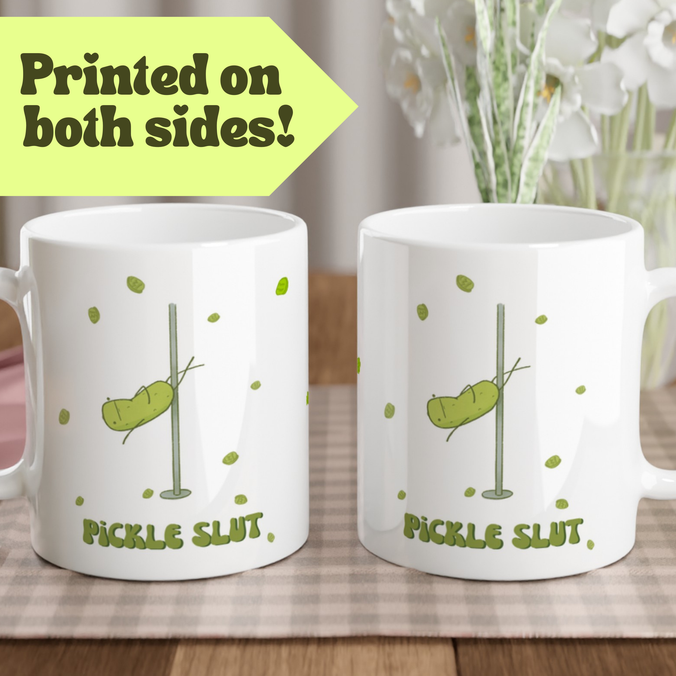 a pickle mug featuring a funny illustration of a cute pickle character pole dancing for pickle chips and text that says "pickle slut" is displayed both front and back to indicate it is printed on both sides
