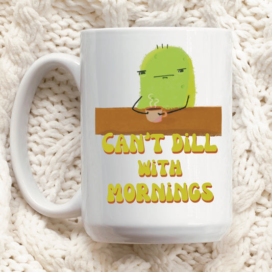 Can't dill with mornings Mug