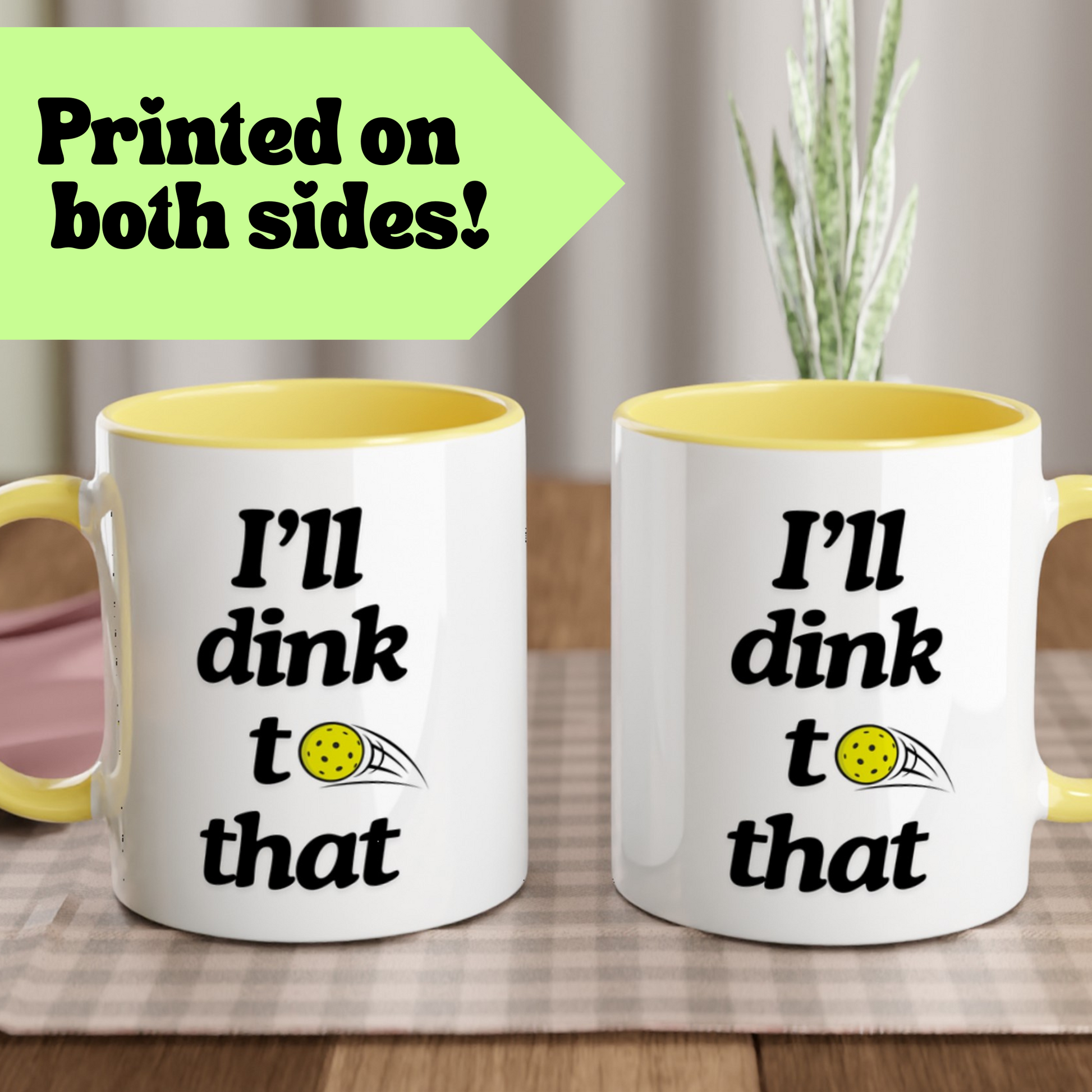 two sided view of pickleball quote coffee mug with yellow ceramic accents and quote that says "I'll dink to that"