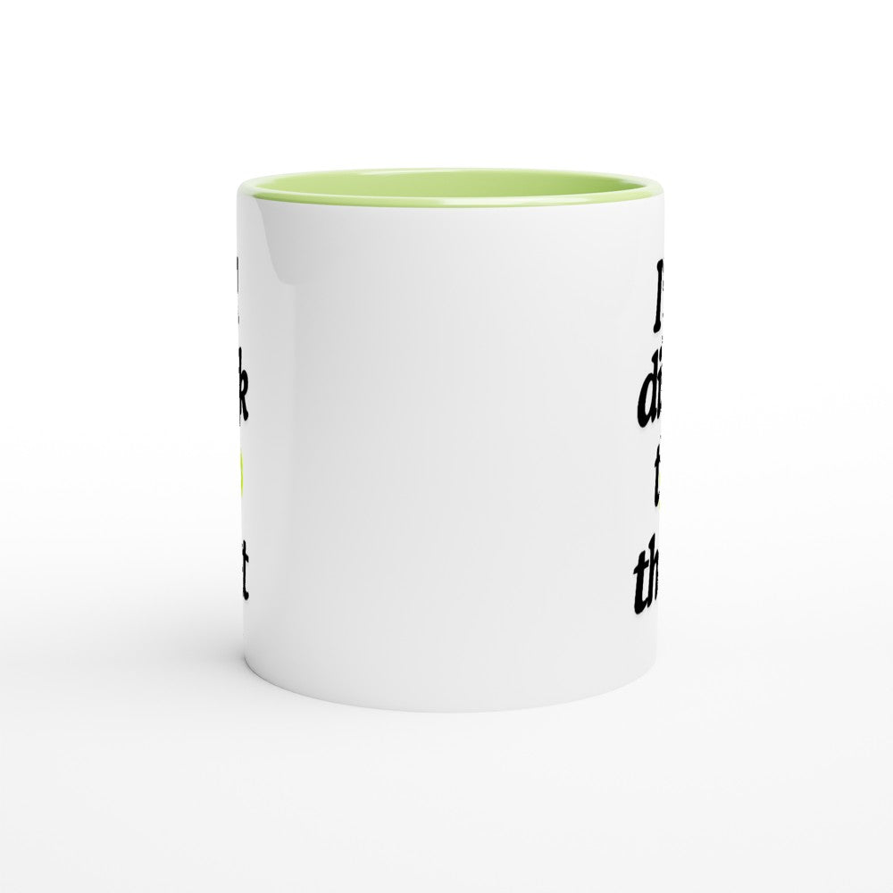 view of a pickle ball mug with a funny quote that says "I'll dink to that" with illustration of green a pickle ball